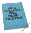ATLAS SZKOLNYCH PRAC PROTETYCZNYCH PAWEŁ KORDASZ, TADEUSZ FABJAŃSKI