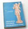 TEOLOGIA LITURGII EUCHARYSTYCZNEJ  Ks. Adam L. Szafrański