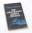 Nie uzbrojonym okiem lekarza...   ANDRZEJ SKROBACKI