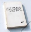 Sens choroby, sens śmierci, sens życia   red.  H. Bortnowska
