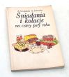 Śniadania i kolacje na cztery pory roku   mgr inż. Barbara Szczepańska dr inż. Krystyna Tarnowska