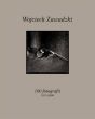 100 fotografii  1975 - 2006   Wojciech Zawadzki     