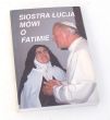 SIOSTRA ŁUCJA MÓWI O FATIMIE (Wspomnienia siostry Łucji) ZebrałO. Ludwik Kondor SVD