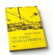 NIE TYLKO SZABLĄ I PIÓREM  Bolesław Orłowski