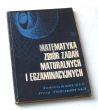 MATEMATYKA ZBIÓR ZADAŃ MATURALNYCH I EGZAMINACYJNYCH  Tadeusz Korczyc Jerzy Nowakowski