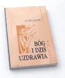 BÓG I DZIŚ UZDRAWIA 100 ŚWIADECTW Świadectwa zebrał o. Józef Jurczyga SVD