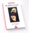 Jak zmienić swe życie? Wielkie prawdy w 100 małych opowiastkach  PIERRE LEFEYRE
