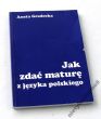  Jak zdać maturę z języka polskiego  Aneta Gródecka