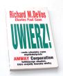 UWIERZ! Credo człowieka czynu współzałożyciela Amway Corporation hołdującego zasadom które