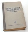 URZĄDZENIA ELEKTRYCZNE W ZARYSIE PRACA ZBIOROWA pod redakcją dra inż. BOHDANA WALENTYNOWICZA