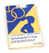 Gimnastyka dziewcząt Metodyka nauczania wybranych ćwiczeń stosowanych  A. ŁUKOWSKA  J. SKIRLIŃS