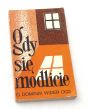 GDY SIĘ MODLICIE Rozmowy o modlitwie O. DOMINIK WIDER OCD