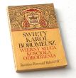 ŚWIĘTY KAROL BOROMEUSZ WIERNY SŁUGA KOŚCIOŁA ODRODZENIA (1538-1584)