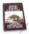 DWÓR POLSKI W XIX WIEKU ZJAWISKO HISTORYCZNE I KULTUROWE