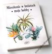 MIESZKANIE W KWIATACH - MOJE HOBBY JIRI HAAGER  