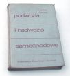 PODWOZIA i NADWOZIA SAMOCHODOWE  Mgr inż. JAN IGNATOWICZ Mgr inż. ZBIGNIEW JAŚKIEWICZ