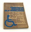 ADAPTACJA MIESZKAŃ DLA INWALIDÓW poradnik Katarzyna Jaranowska