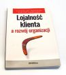 Lojalność klienta a rozwój organizacji  	Stanisław Skowron, Łukasz Skowron
