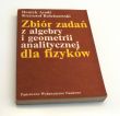 Zbiór zadań z algebry i geometrii analitycznej dla fizyków Henryk Arodź Krzysztof Rościszewski
