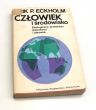 CZŁOWIEK i Środowisko Ekologiczne przesłanki dobrobytu i zdrowia ERIK R ECKHOLM