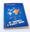 My zwierzęta z planety Ziemia Tadeusz Wojtera 
