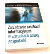 Zarządzanie zasobami informacyjnymi w warunkach nowej gospodarki Ryszard Borowiecki, Janusz Czekaj 