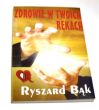 Zdrowie w twoich rękach. Jak pomóc sobie samemu? Ryszard Bąk 