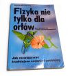 Fizyka nie tylko dla orłów :jak rozwiązywać trudniejsze zadania i problemy 	 Krzysztof Pawlicki