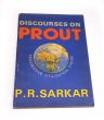 Discourses On Prout Progressive utilization theory P.R. SARKAR
