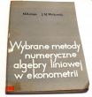 Wybrane metody numeryczne algebry liniowej w ekonometrii Michał Kolupa, Jerzy M. Witkowski