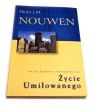 Życie Umiłowanego. Jak żyć duchowo w świeckim świecie?  Henri J. M. Nouwen