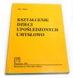 Kształcenie dzieci upośledzonych umysłowo Jan Opiat