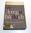 W kręgu bliskich. Szkice do portretów   Lesław M. Bartelski