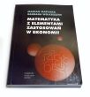 Matematyka z elementami zastosowań w ekonomii Marian Matłoka