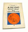 Aikido. Sztuka walki dla dżentelmenów Jerzy Miłkowski 