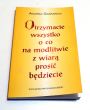 OTRZYMACIE WSZYSTKO, O CO NA MODLITWIE Z WIARĄ PROSIĆ BĘDZIECIE Andrea Gasparino