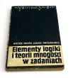 Elementy logiki i teorii mnogości w zadaniach WIKTOR MAREK JANUSZ ONYSZKIEWICZ