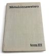 Metaloznawstwo tom III metale nieżelazne i ich stopy.  Kornel Wesołowski 
