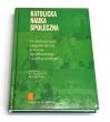 Katolicka nauka społeczna Podstawowe zagadnienia z życia społecznego i politycznego