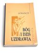 Bóg i dziś uzdrawia. 100 świadectw. o. Józef Jurczyga SVD