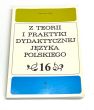 z teorii i praktyki dydaktycznej języka polskiego. 16 red. Helena Synowiec