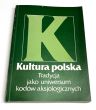 Kultura polska tradycja jako uniwersum kodów aksjologicznych. red Ewa Kosowska