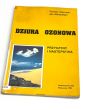 Dziura ozonowa. Przyczyny i następstwa. Tomasz Gierczak, Jan Niedzielski. 