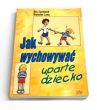 Jak wychowywać uparte dziecko. Rex Forehand, Nicholas Long. 