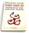 Nasz wiek XX  Przewodnie idee literatury polskiej. Włodzimierz Maciąg 