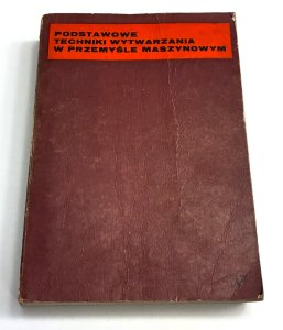 Podstawowe techniki wytwarzania w przemyśle maszynowym