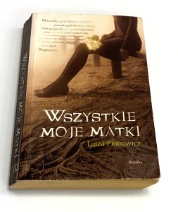 Wszystkie moje matki Luiza Piotrowicz