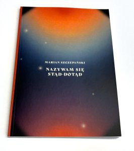 Nazywam się stąd - dotąd  Marian Szczepański