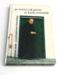 Po wiersz tak prosty że każdy zrozumie O poezji ks. Jana Twardowskiego Bogdan Zeller