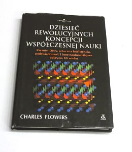 Dziesięć rewolucyjnych koncepcji współczesnej nauki. Charles Flowers